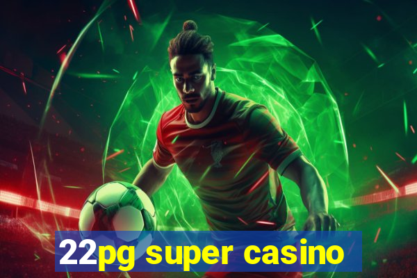 22pg super casino